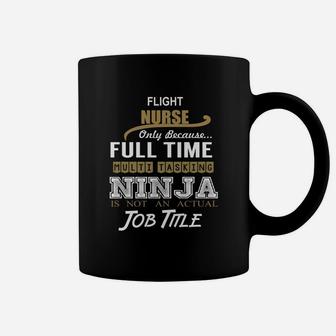 Flight Nurse Only Because Full Time Multi Tasking Ninja Job Title Coffee Mug - Seseable