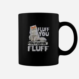 Fluff You You Fluffin Fluff Cat Apparel Favorite Pets Coffee Mug - Seseable