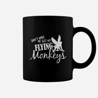 Flying Monkeys T Shirt - Don't Make Me Get My Flying Monkeys Coffee Mug - Seseable