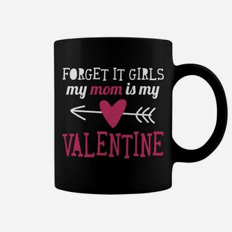 Forget It Girls My Mom Is My Valentine Cute Coffee Mug - Seseable