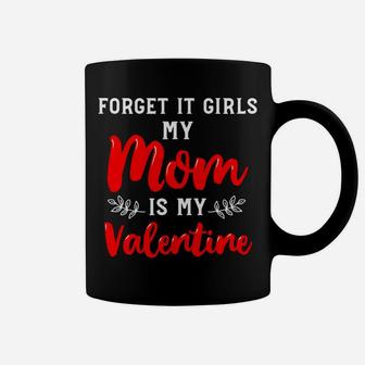 Forget It Girls My Mom Is My Valentine Valentines Boy Coffee Mug - Seseable