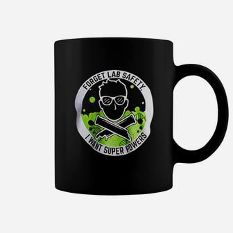 Forget Lab Safety I Want Super Powers Funny Science Teacher Men Women Coffee Mug - Seseable