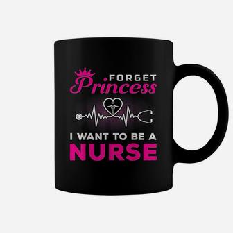 Forget Princess I Want To Be A Nurse Gift For Future Nurse Coffee Mug - Seseable