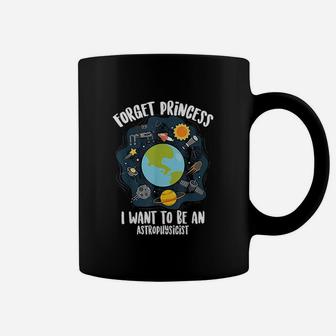 Forget Princess I Want To Be An Astrophysicist Funny Gift Coffee Mug - Seseable
