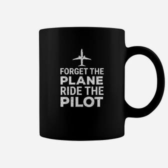 Forget The Plane Ride The Pilot Funny Pilot Coffee Mug - Seseable