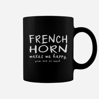 French Horn Makes Me Happy You Not So Much Funny Music Gift Coffee Mug - Seseable
