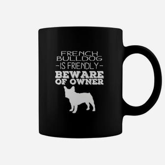 Frenchie Bulldog Is Friendly Coffee Mug - Seseable