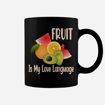 Fruit Is My Love Language Fresh Fruits Food Lovers Coffee Mug - Seseable