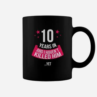 Funny 10th Wedding Anniversary Wife Gift T-shirt 10 Years In Coffee Mug - Seseable
