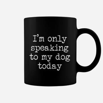 Funny Antisocial Only Speaking To My Dog Today Gift Coffee Mug - Seseable