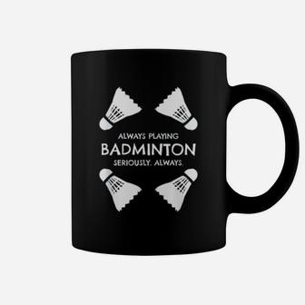 Funny Badminton Quote Shuttlecocks Sports Humor Quote Coffee Mug - Seseable