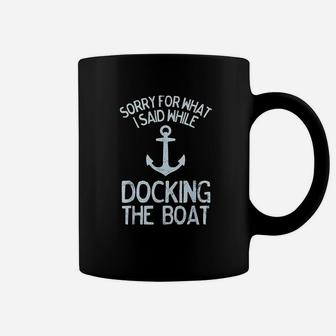 Funny Boating Sorry What I Said Docking Boat Coffee Mug - Seseable
