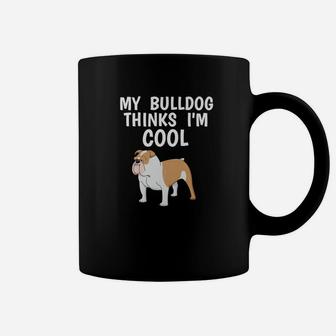 Funny Bulldog Owner Thinks Im Cool Dog Lover Coffee Mug - Seseable