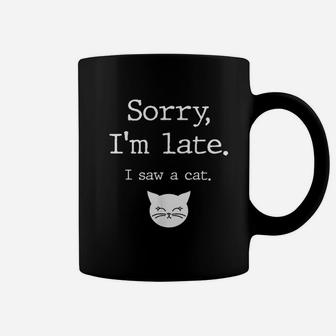 Funny Cat Lover Gift Sorry I Am Late I Saw A Cat Coffee Mug - Seseable