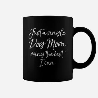 Funny Dog Mother Just A Single Dog Mom Doing The Best I Can Coffee Mug - Seseable