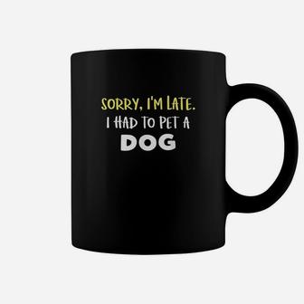 Funny Dog Owner Gift Sorry Im Late I Saw A Dog Coffee Mug - Seseable