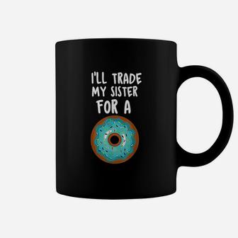 Funny Donut I Will Trade My Sister For A Donut Coffee Mug - Seseable