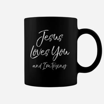 Funny Evangelism Gift Sarcasm Jesus Loves You And I Am Trying Coffee Mug - Seseable