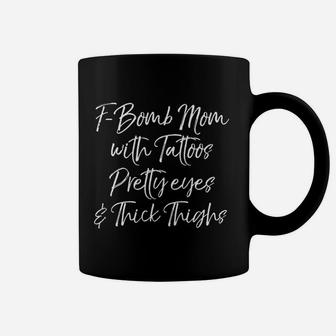 Funny Fbomb Mom With Tattoos Pretty Eyes N Thick Thighs Coffee Mug - Seseable
