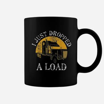 Funny Gift Truck Lorry Drivers Just Dropped A Load Coffee Mug - Seseable