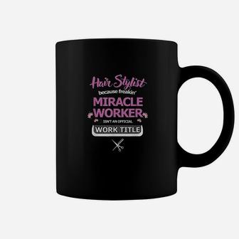 Funny Hair Stylist Miracle Worker Work Title Stylist Gift Coffee Mug - Seseable