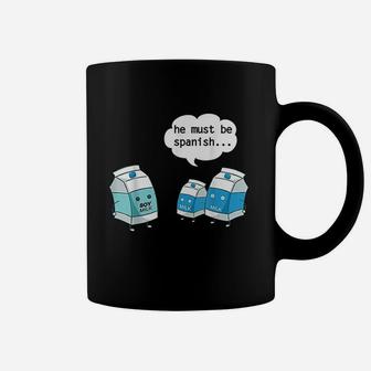 Funny He Must Be Spanish Soy Milk And Dairy Milk Coffee Mug | Seseable UK