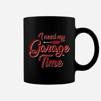 Funny Hobby Handyman Garage I Need My Garage Time Coffee Mug - Seseable
