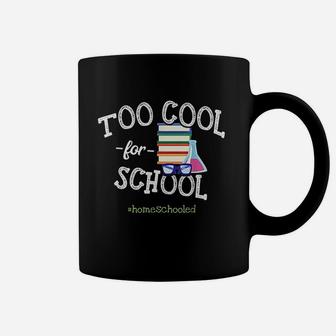 Funny Homeschool Student Gift Too Cool For School Homeschool Coffee Mug - Seseable