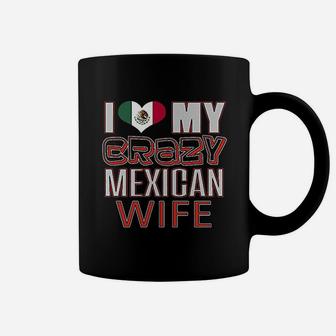 Funny I Love My Crazy Mexican Wife Heritage Native Imigrant Coffee Mug - Seseable