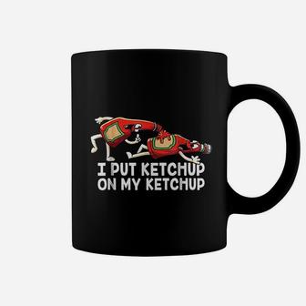 Funny I Put Ketchup On My Ketchup Animated Ketchup Coffee Mug - Seseable