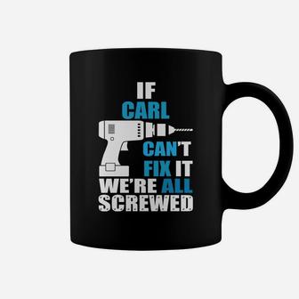Funny If Carl Cant Fix It Were All Screwed Daddy Coffee Mug - Seseable