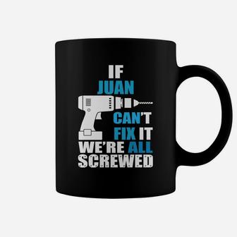 Funny If Juan Cant Fix It Were All Screwed Daddy Coffee Mug - Seseable