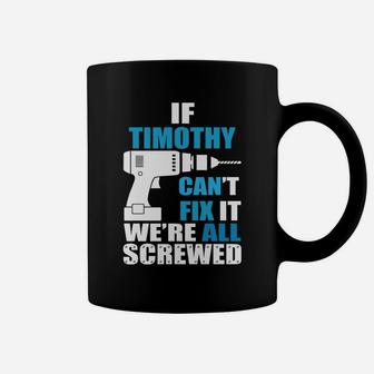Funny If Timothy Cant Fix It Were All Screwed Daddy Shirt Coffee Mug - Seseable