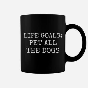 Funny Life Goals Pet All The Dogs Dog Lover Walker Groomer Coffee Mug - Seseable
