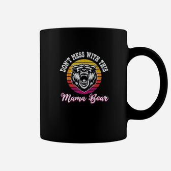 Funny Mama Bear Dont Mess With This Mama Bear Coffee Mug - Seseable