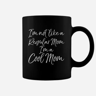 Funny Mother Day Im Not Like A Regular Mom Im A Cool Mom Coffee Mug - Seseable