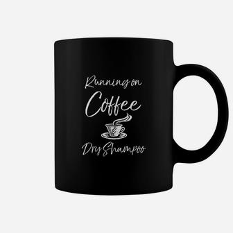 Funny Mother Quote For Moms Running On Coffee Dry Shampoo Coffee Mug - Seseable