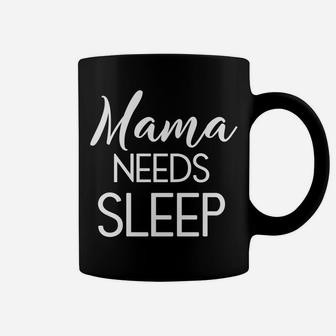 Funny Mothers Day For Moms Mama Needs Sleep Gift Coffee Mug - Seseable