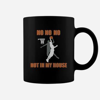 Funny Not In My House Basketball Shirt Dunk Ball T-shirt Coffee Mug - Seseable
