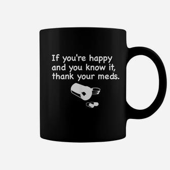 Funny Pharmacist If You Are Happy Thank Your Meds Coffee Mug | Seseable UK