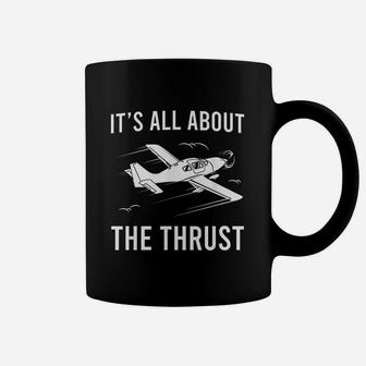 Funny Pilot It Is All About The Thrust Airplane Pilot Gift Coffee Mug - Seseable