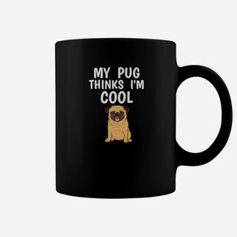 Funny Pug Owner Thinks Im Cool Dog Lover Coffee Mug - Seseable