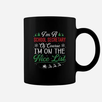 Funny School Secretary Christmas Of Course I Am On Nice List Coffee Mug - Seseable