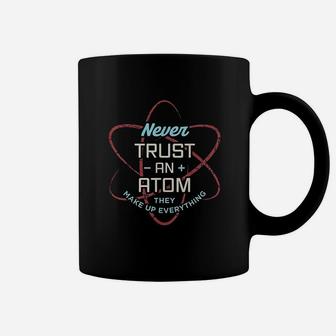 Funny Science Never Trust An Atom Science Teacher Coffee Mug - Seseable