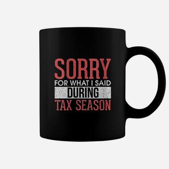 Funny Sorry For What I Said During Tax Season Accounting Coffee Mug - Seseable