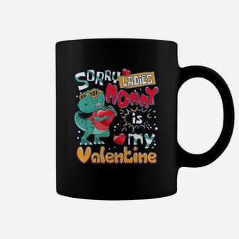 Funny T-rex Dinosaur Saying Funny Galentine's Day Sorry Ladies Mommy Is My Valentine Coffee Mug | Seseable CA