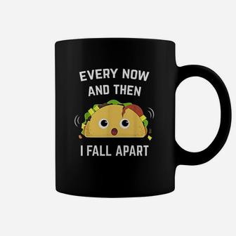 Funny Taco Every Now And Then I Fall Apart Coffee Mug - Seseable