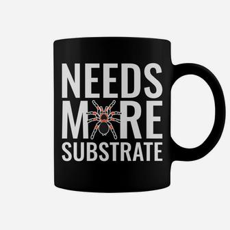 Funny Tarantula T Shirt Needs More Substrate Gift Men Women Coffee Mug - Seseable