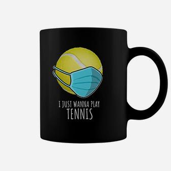 Funny Tennis Gifts Players I Just Wanna Play Tennis Coffee Mug - Seseable
