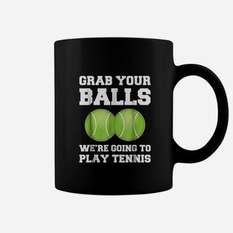 Funny Tennis Grab Your Balls Were Going To Play Tennis Coffee Mug - Seseable